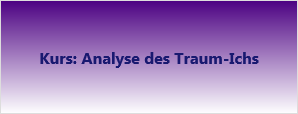 Kurs: Analyse des Traum-Ichs